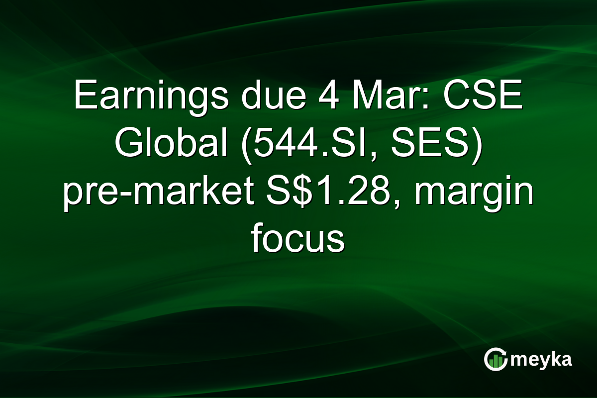 Earnings due 4 Mar: CSE Global (544.SI, SES) pre-market S$1.28, margin focus