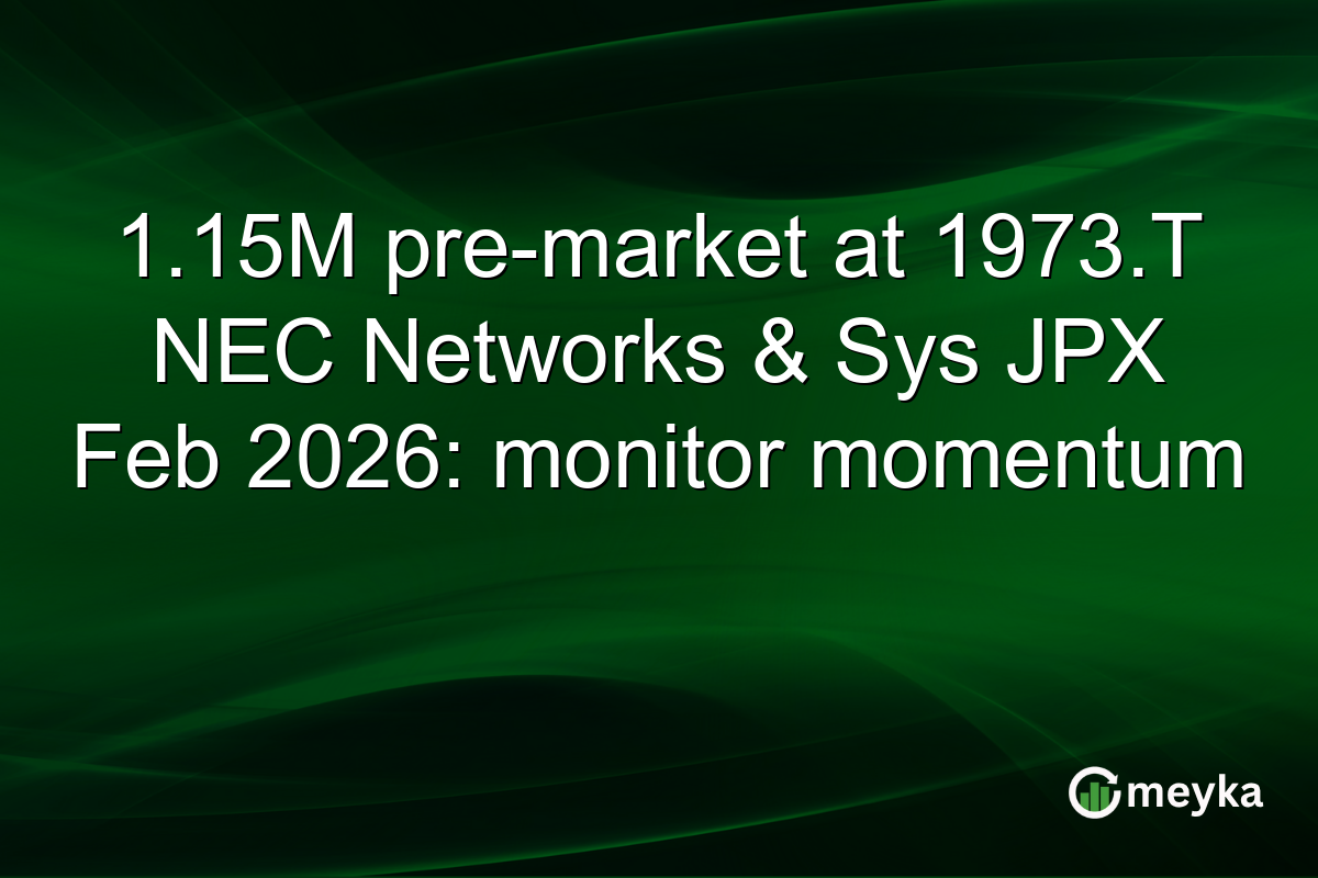 1.15M pre-market at 1973.T NEC Networks & Sys JPX Feb 2026: monitor momentum