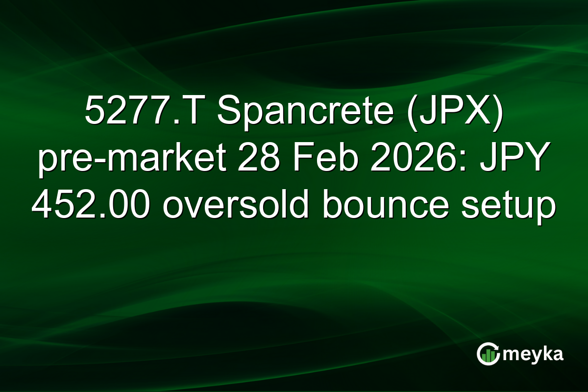 5277.T Spancrete (JPX) pre-market 28 Feb 2026: JPY 452.00 oversold bounce setup