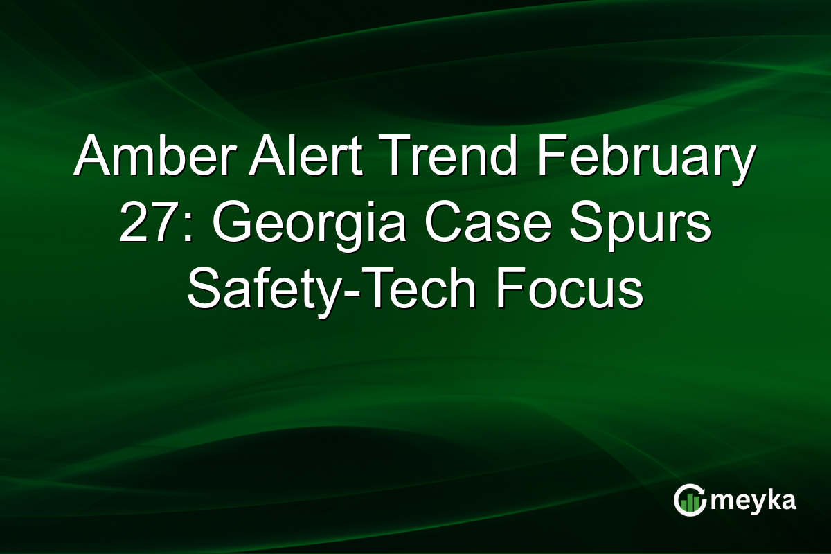 Amber Alert Trend February 27: Georgia Case Spurs Safety-Tech Focus