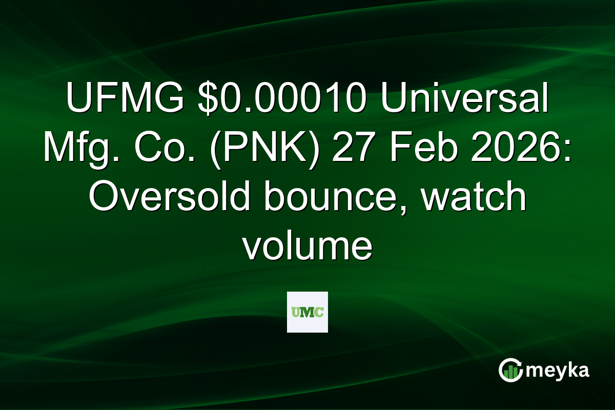 UFMG $0.00010 Universal Mfg. Co. (PNK) 27 Feb 2026: Oversold bounce, watch volume