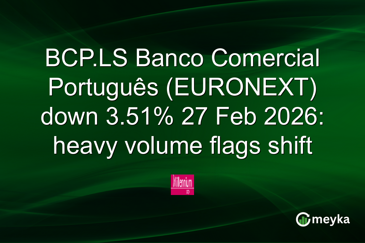 BCP.LS Banco Comercial Português (EURONEXT) down 3.51% 27 Feb 2026: heavy volume flags shift