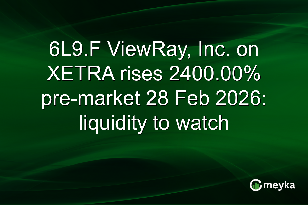 6L9.F ViewRay, Inc. on XETRA rises 2400.00% pre-market 28 Feb 2026: liquidity to watch