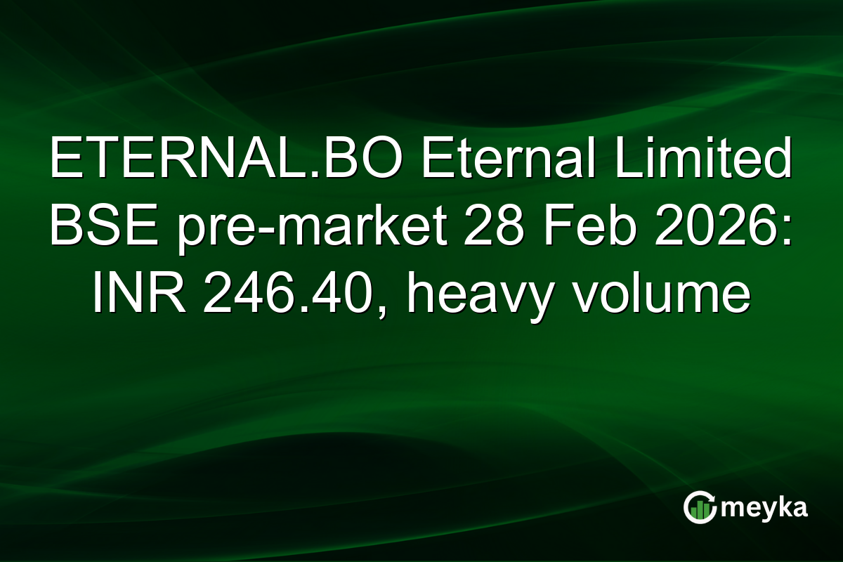 ETERNAL.BO Eternal Limited BSE pre-market 28 Feb 2026: INR 246.40, heavy volume