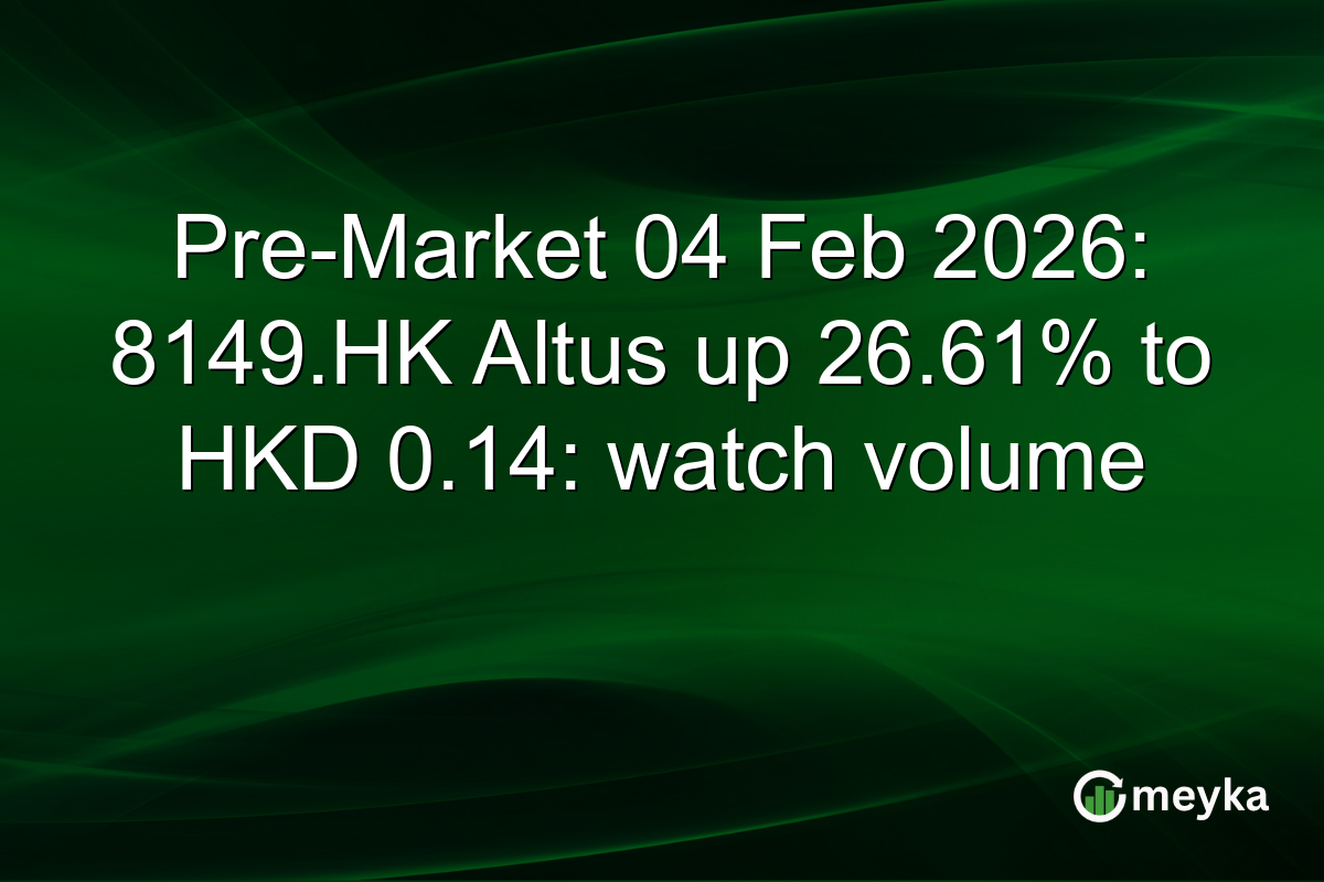 Pre-Market 04 Feb 2026: 8149.HK Altus up 26.61% to HKD 0.14: watch volume