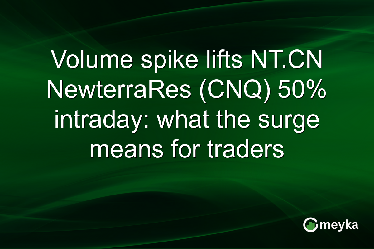 Volume spike lifts NT.CN NewterraRes (CNQ) 50% intraday: what the surge means for traders