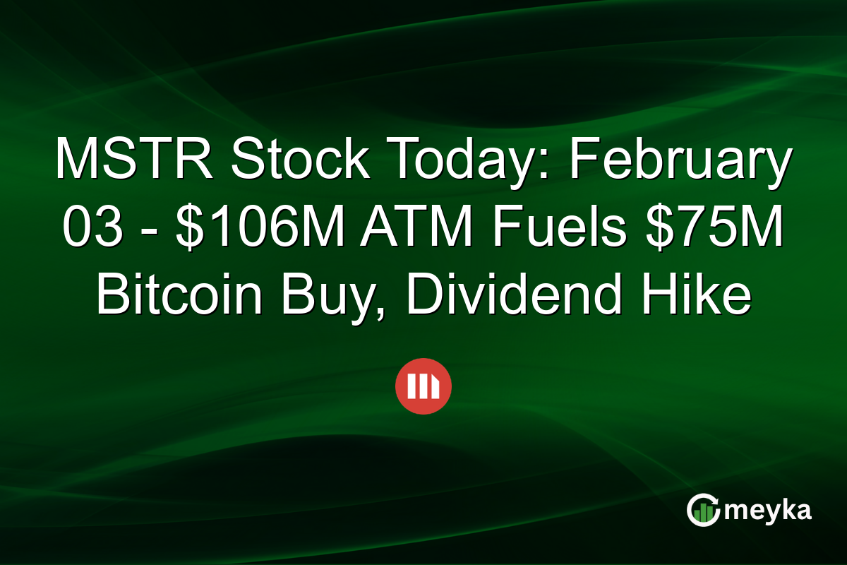 MSTR Stock Today: February 03 - $106M ATM Fuels $75M Bitcoin Buy, Dividend Hike