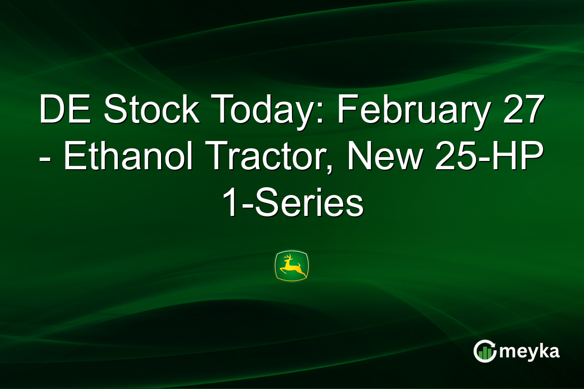 DE Stock Today: February 27 - Ethanol Tractor, New 25-HP 1-Series