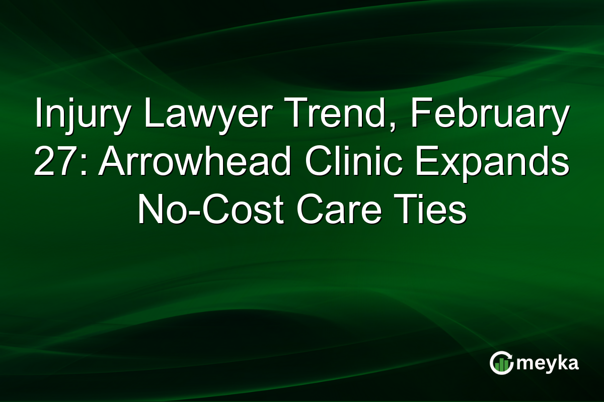 Injury Lawyer Trend, February 27: Arrowhead Clinic Expands No-Cost Care Ties