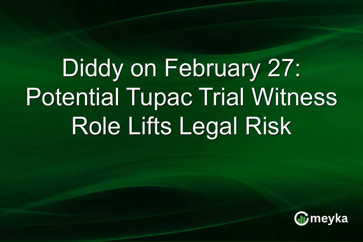 Diddy on February 27: Potential Tupac Trial Witness Role Lifts Legal Risk