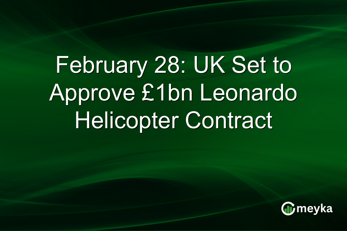 February 28: UK Set to Approve £1bn Leonardo Helicopter Contract