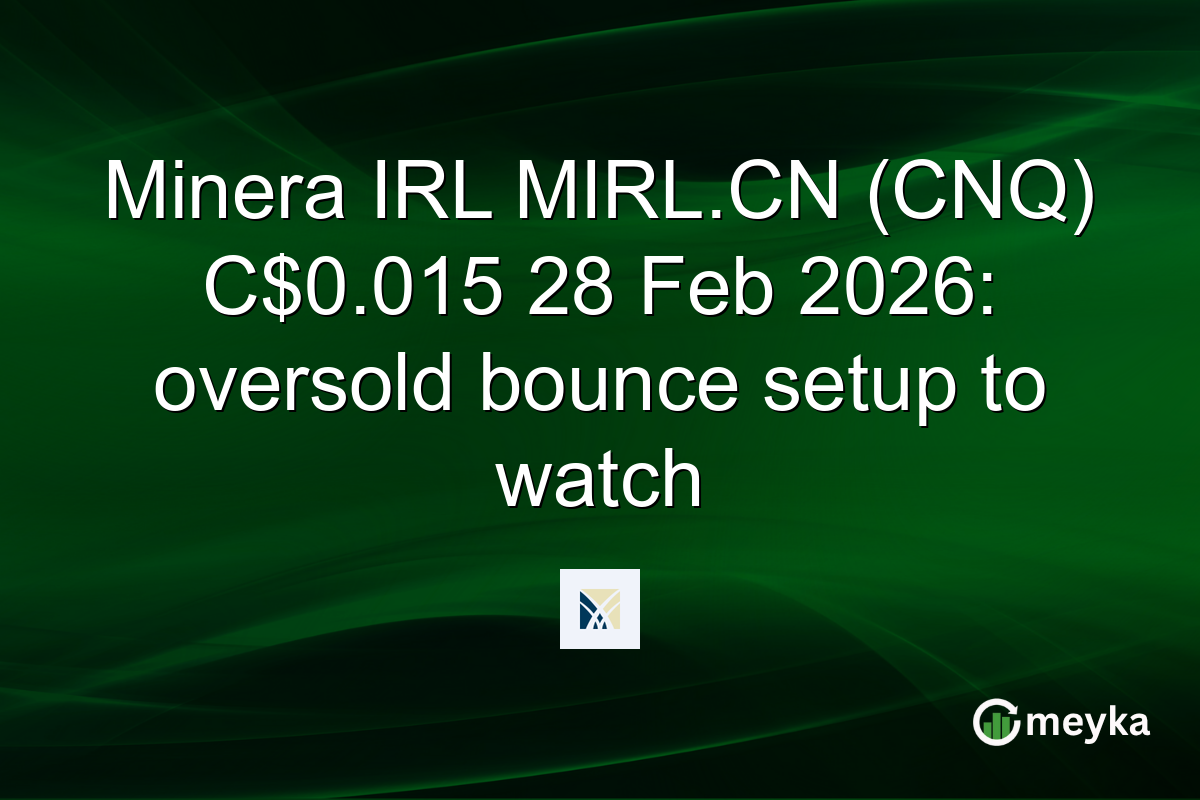 Minera IRL MIRL.CN (CNQ) C$0.015 28 Feb 2026: oversold bounce setup to watch