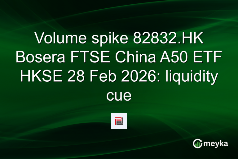Volume spike 82832.HK Bosera FTSE China A50 ETF HKSE 28 Feb 2026: liquidity cue