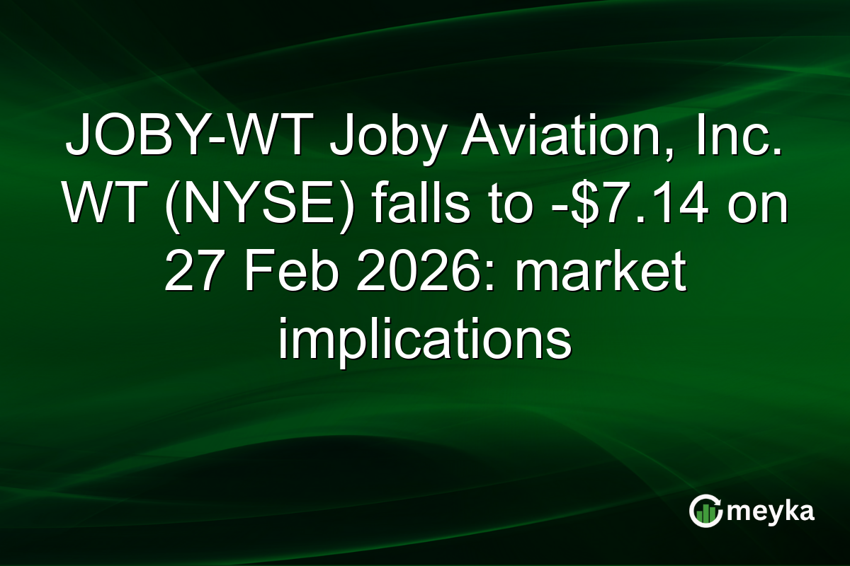JOBY-WT Joby Aviation, Inc. WT (NYSE) falls to -$7.14 on 27 Feb 2026: market implications