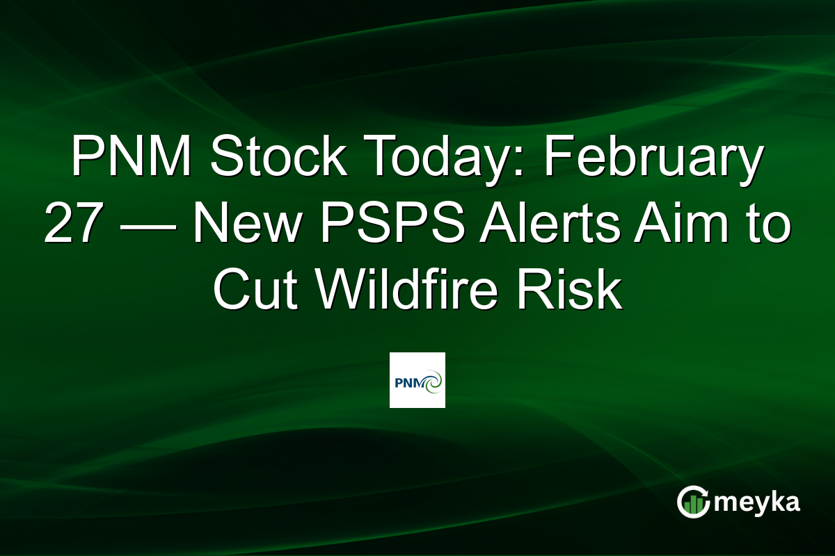 PNM Stock Today: February 27 — New PSPS Alerts Aim to Cut Wildfire Risk