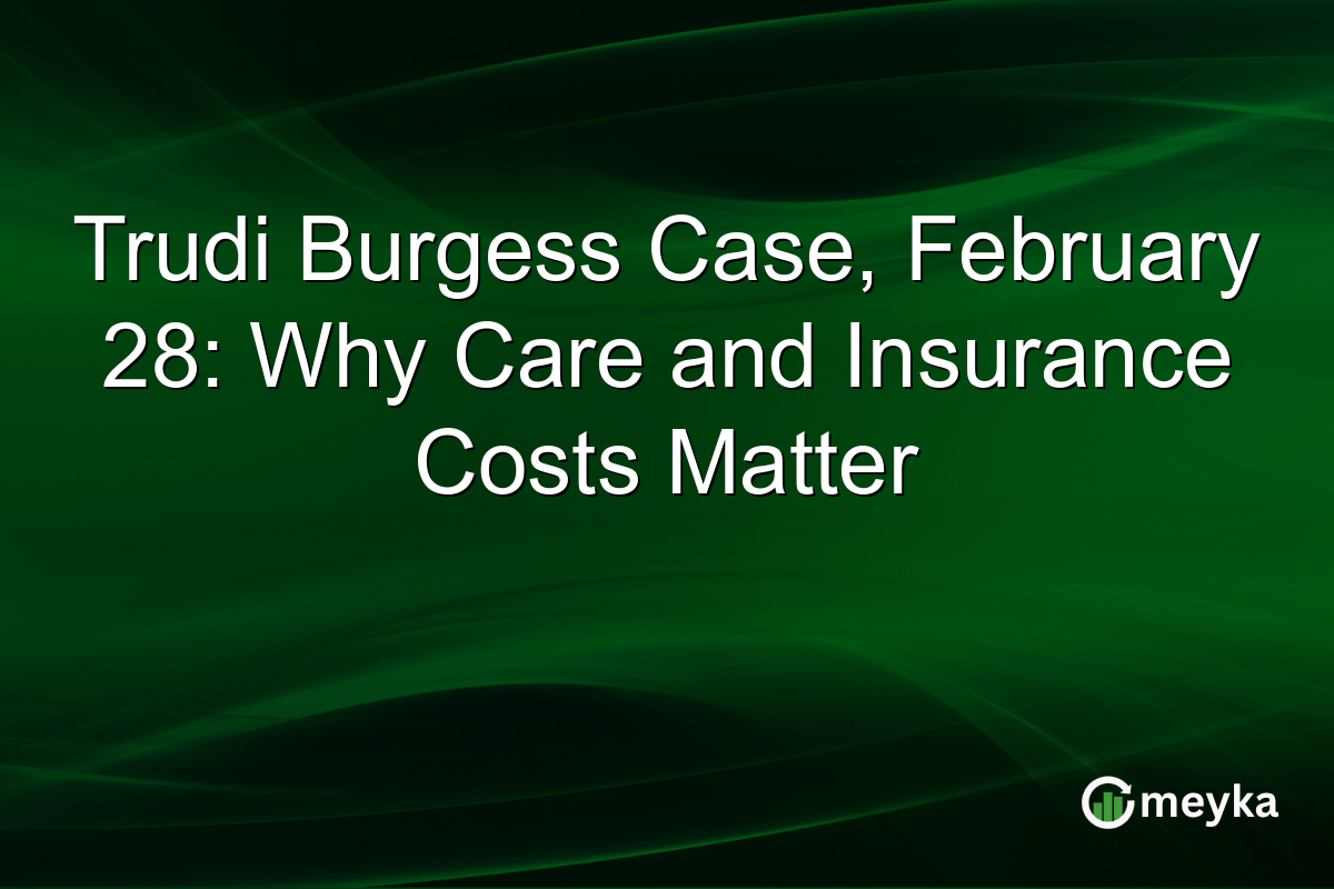Trudi Burgess Case, February 28: Why Care and Insurance Costs Matter