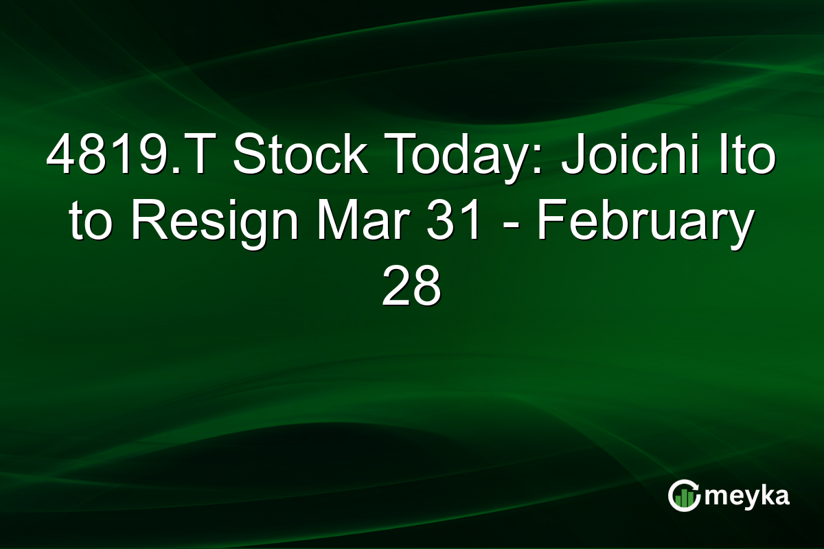 4819.T Stock Today: Joichi Ito to Resign Mar 31 - February 28