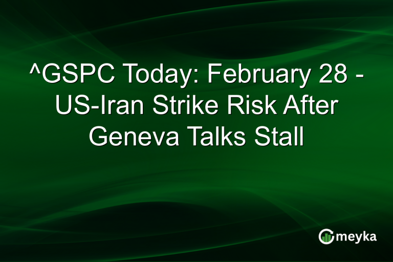 ^GSPC Today: February 28 - US-Iran Strike Risk After Geneva Talks Stall
