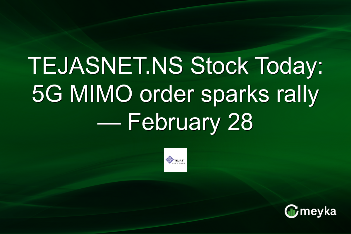 TEJASNET.NS Stock Today: 5G MIMO order sparks rally — February 28