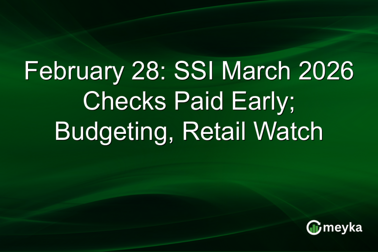 February 28: SSI March 2026 Checks Paid Early; Budgeting, Retail Watch