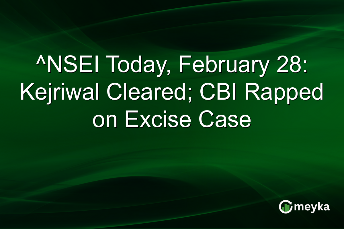 ^NSEI Today, February 28: Kejriwal Cleared; CBI Rapped on Excise Case