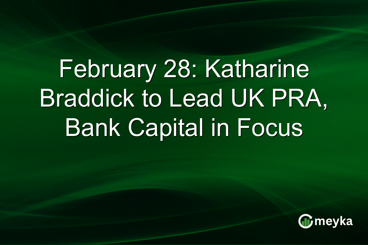 February 28: Katharine Braddick to Lead UK PRA, Bank Capital in Focus