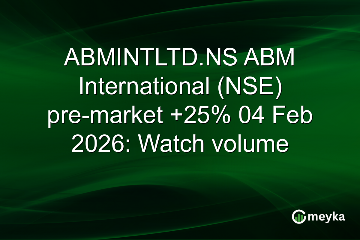 ABMINTLTD.NS ABM International (NSE) pre-market +25% 04 Feb 2026: Watch volume