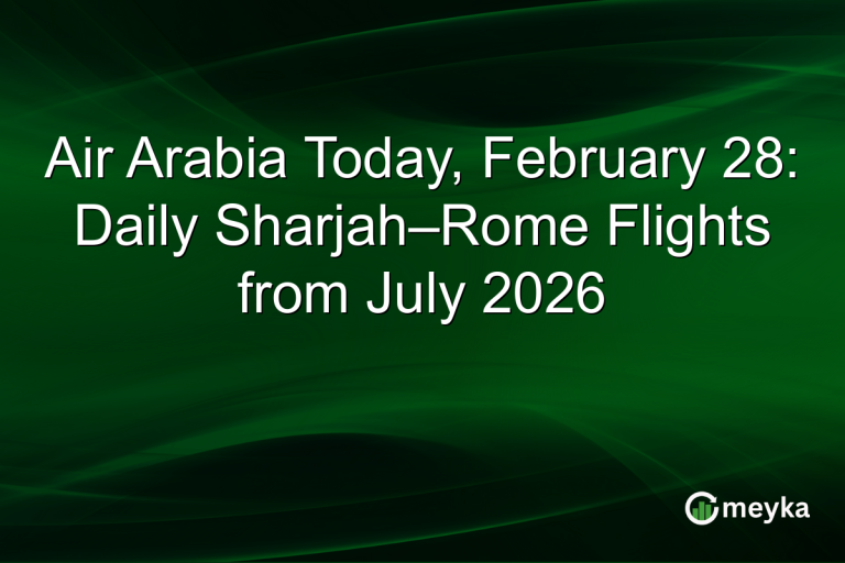 Air Arabia Today, February 28: Daily Sharjah–Rome Flights from July 2026