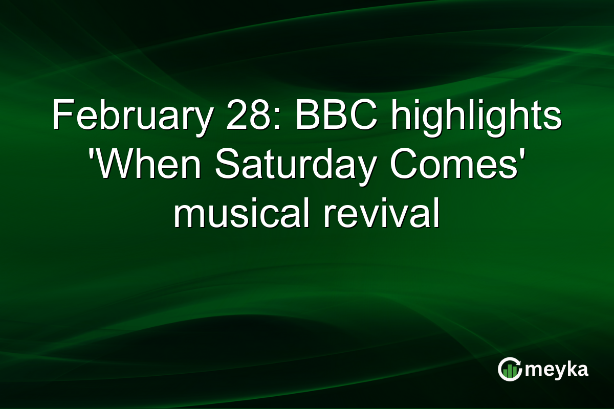 February 28: BBC highlights ‘When Saturday Comes’ musical revival