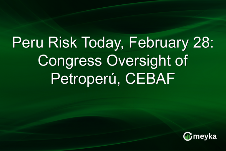Peru Risk Today, February 28: Congress Oversight of Petroperú, CEBAF