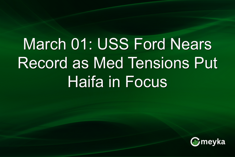 March 01: USS Ford Nears Record as Med Tensions Put Haifa in Focus