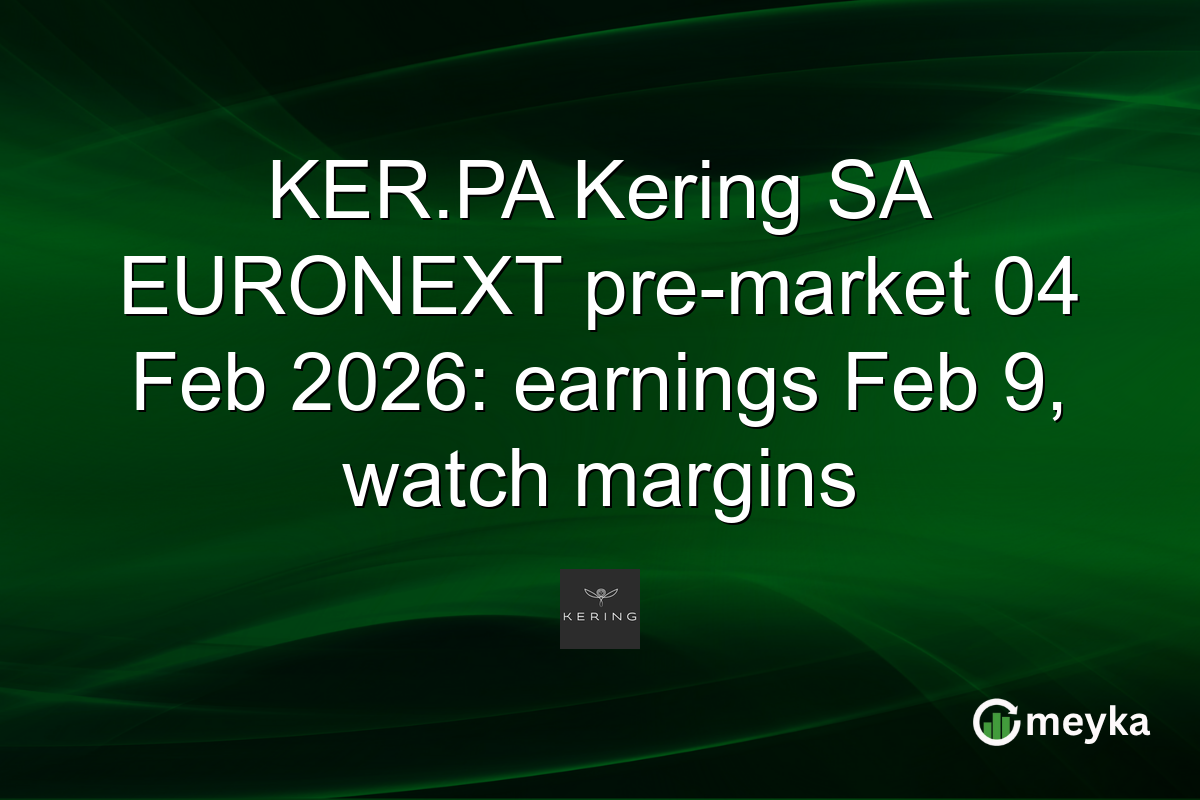 KER.PA Kering SA EURONEXT pre-market 04 Feb 2026: earnings Feb 9, watch margins