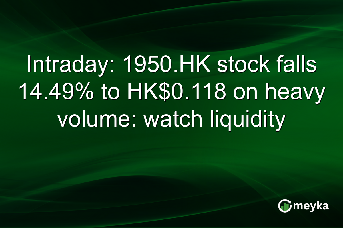 Intraday: 1950.HK stock falls 14.49% to HK$0.118 on heavy volume: watch liquidity