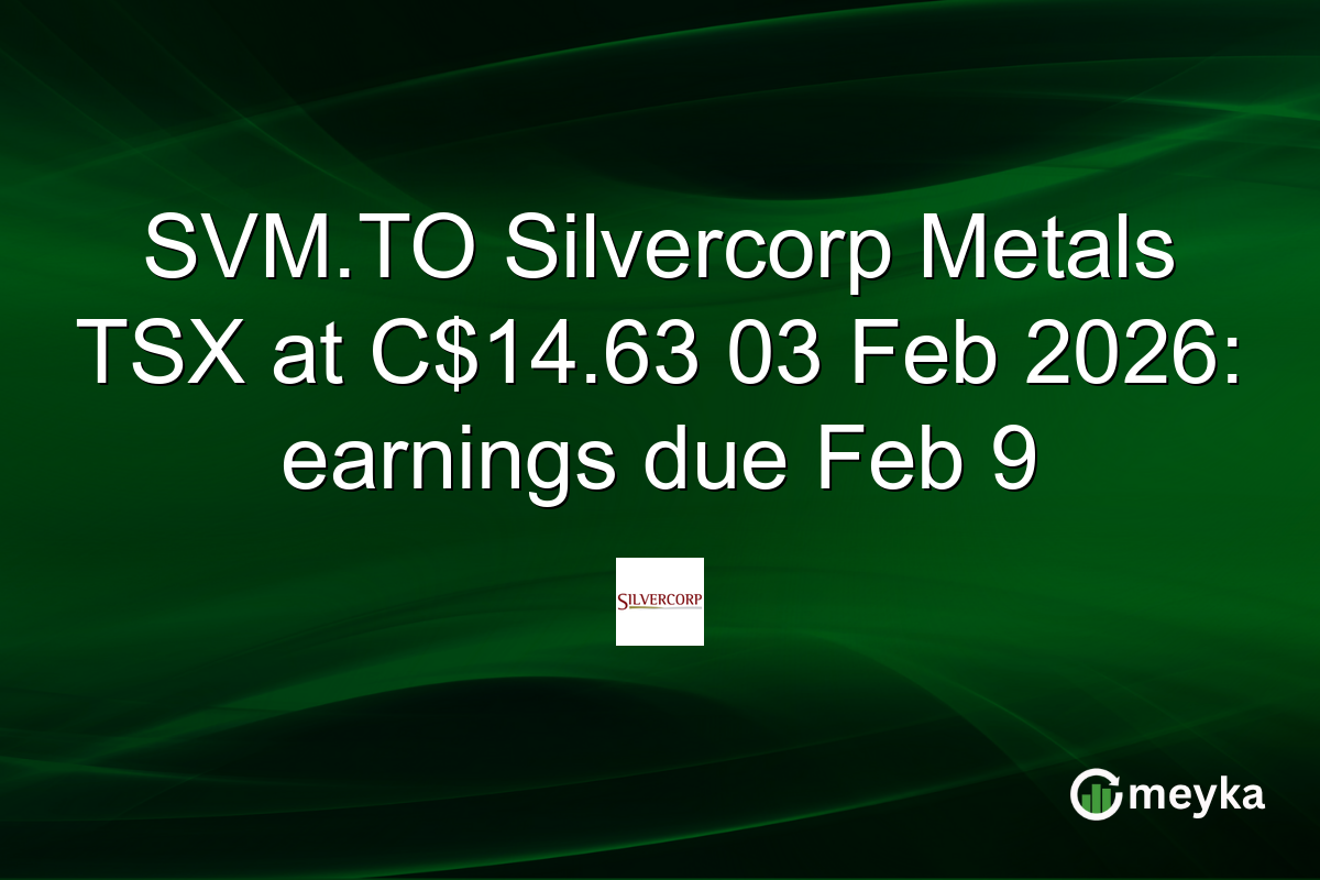 SVM.TO Silvercorp Metals TSX at C$14.63 03 Feb 2026: earnings due Feb 9