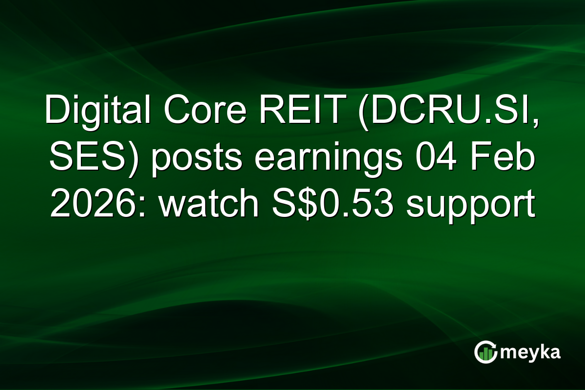 Digital Core REIT (DCRU.SI, SES) posts earnings 04 Feb 2026: watch S$0.53 support