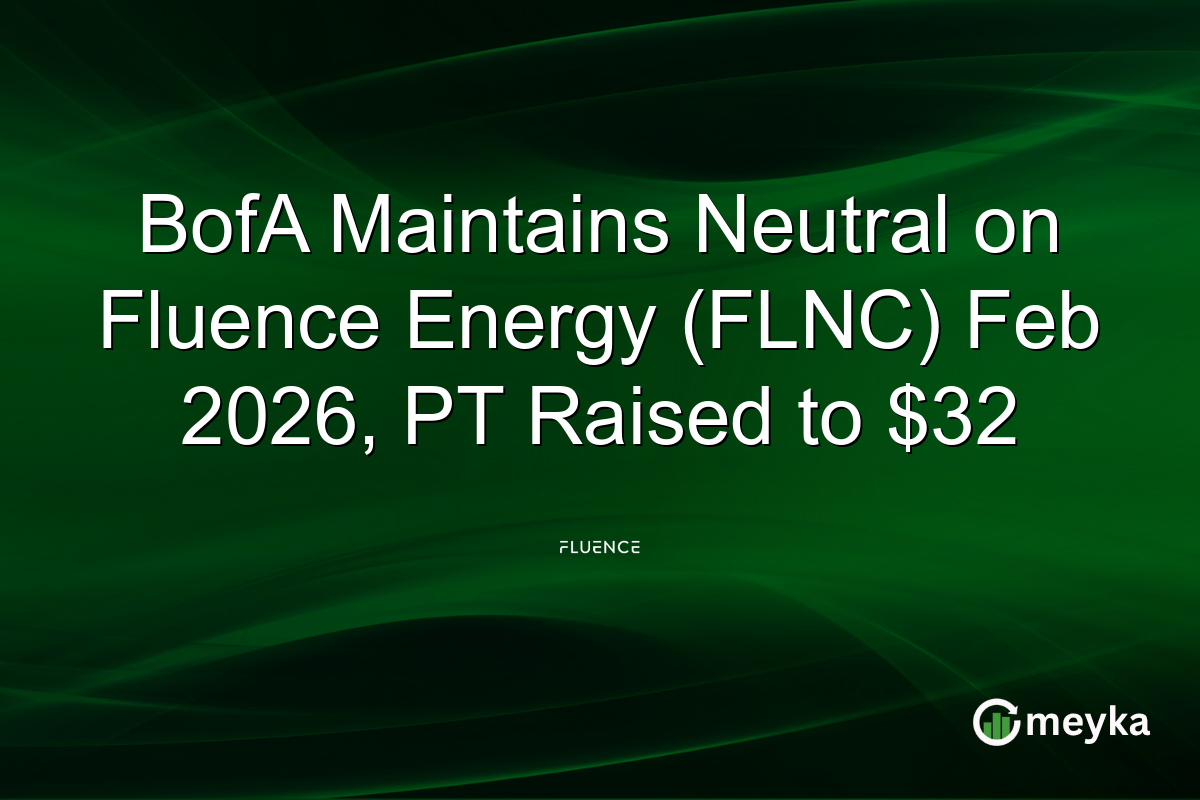 BofA Maintains Neutral on Fluence Energy (FLNC) Feb 2026, PT Raised to $32