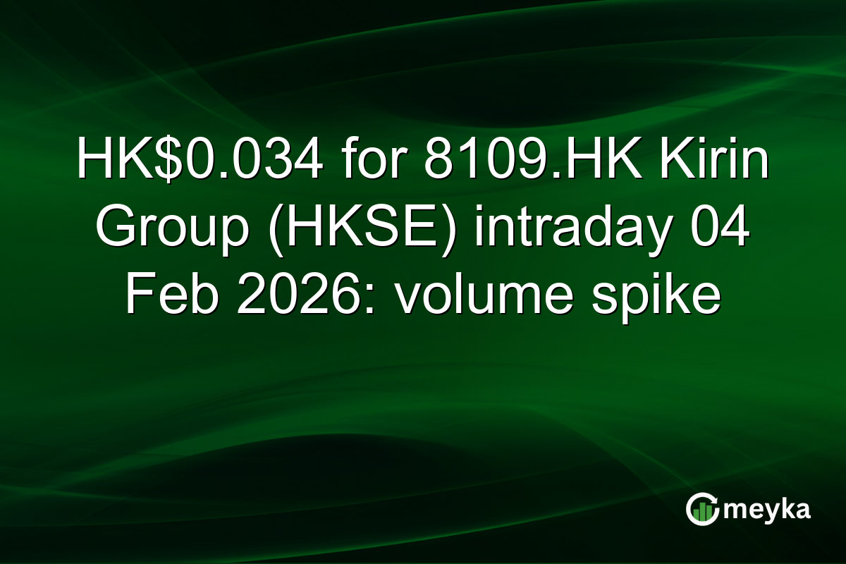 HK$0.034 for 8109.HK Kirin Group (HKSE) intraday 04 Feb 2026: volume spike
