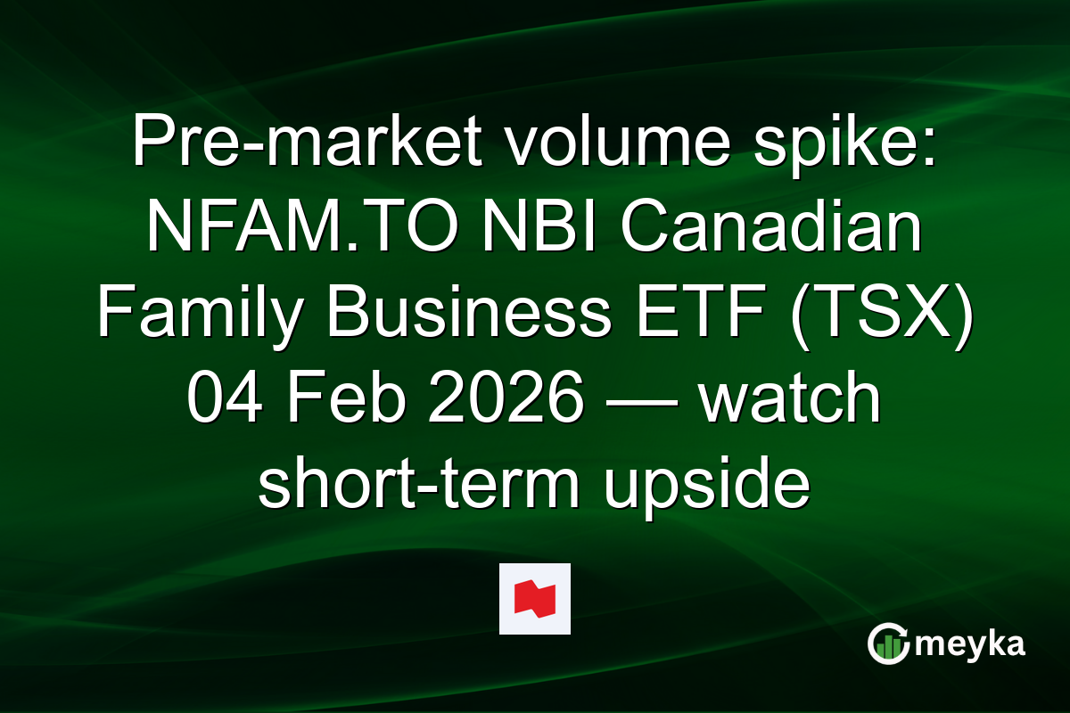 Pre-market volume spike: NFAM.TO NBI Canadian Family Business ETF (TSX) 04 Feb 2026 — watch short-term upside