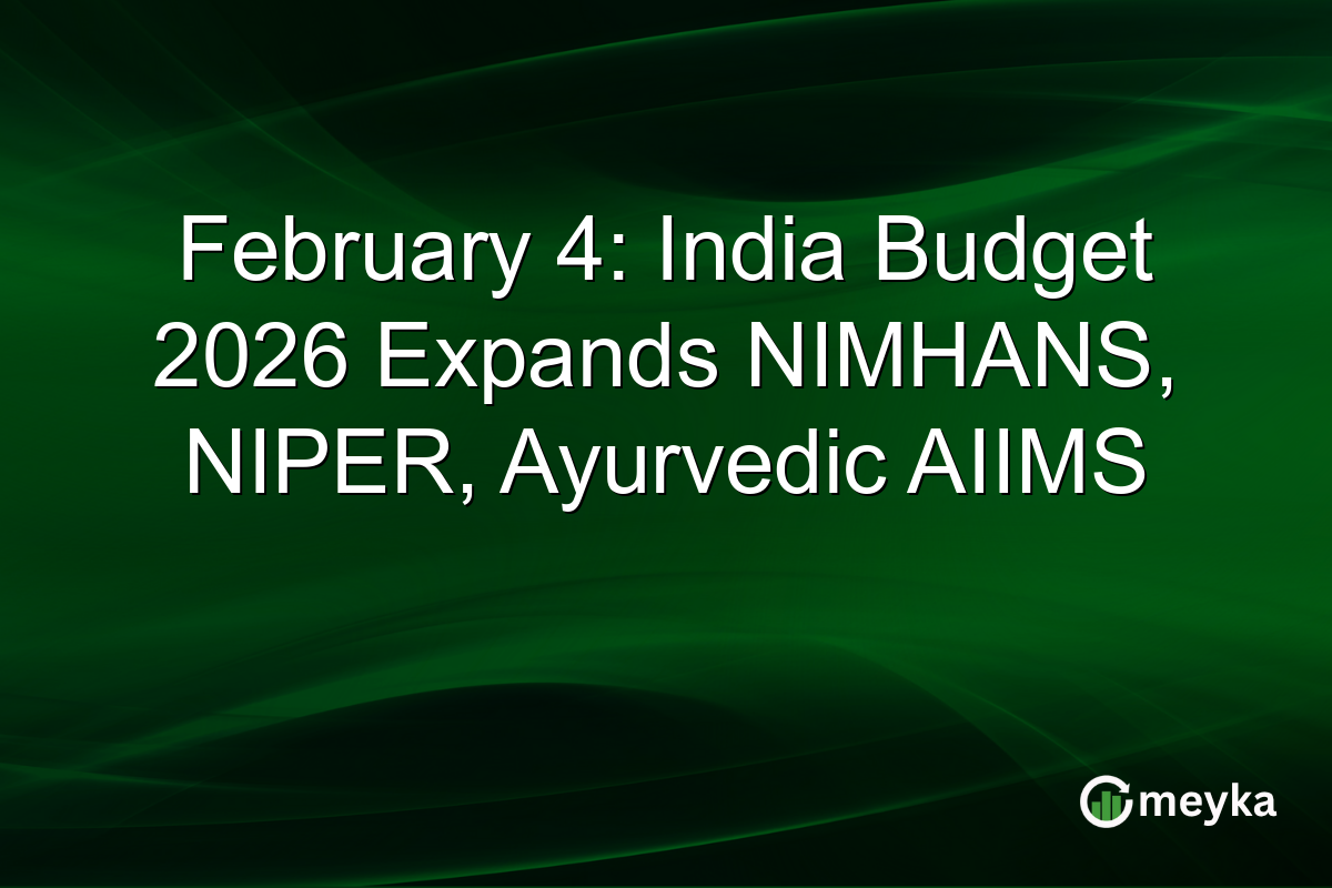 February 4: India Budget 2026 Expands NIMHANS, NIPER, Ayurvedic AIIMS