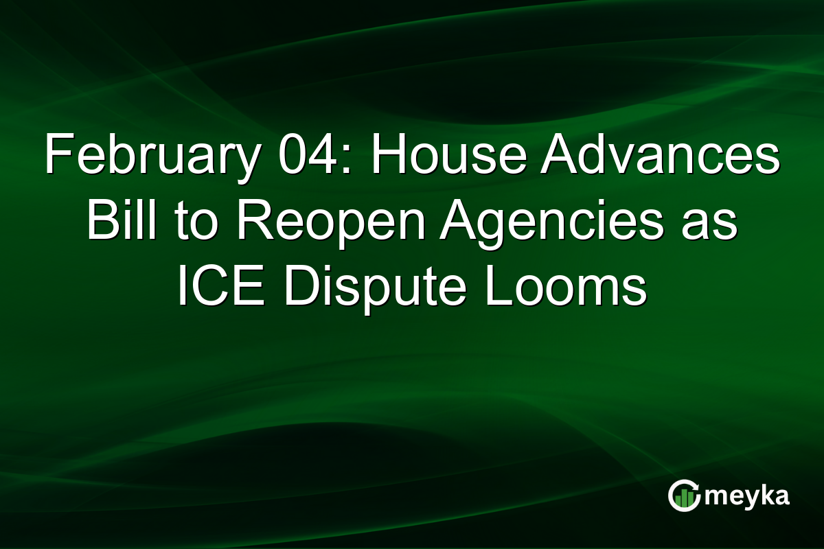 February 04: House Advances Bill to Reopen Agencies as ICE Dispute Looms