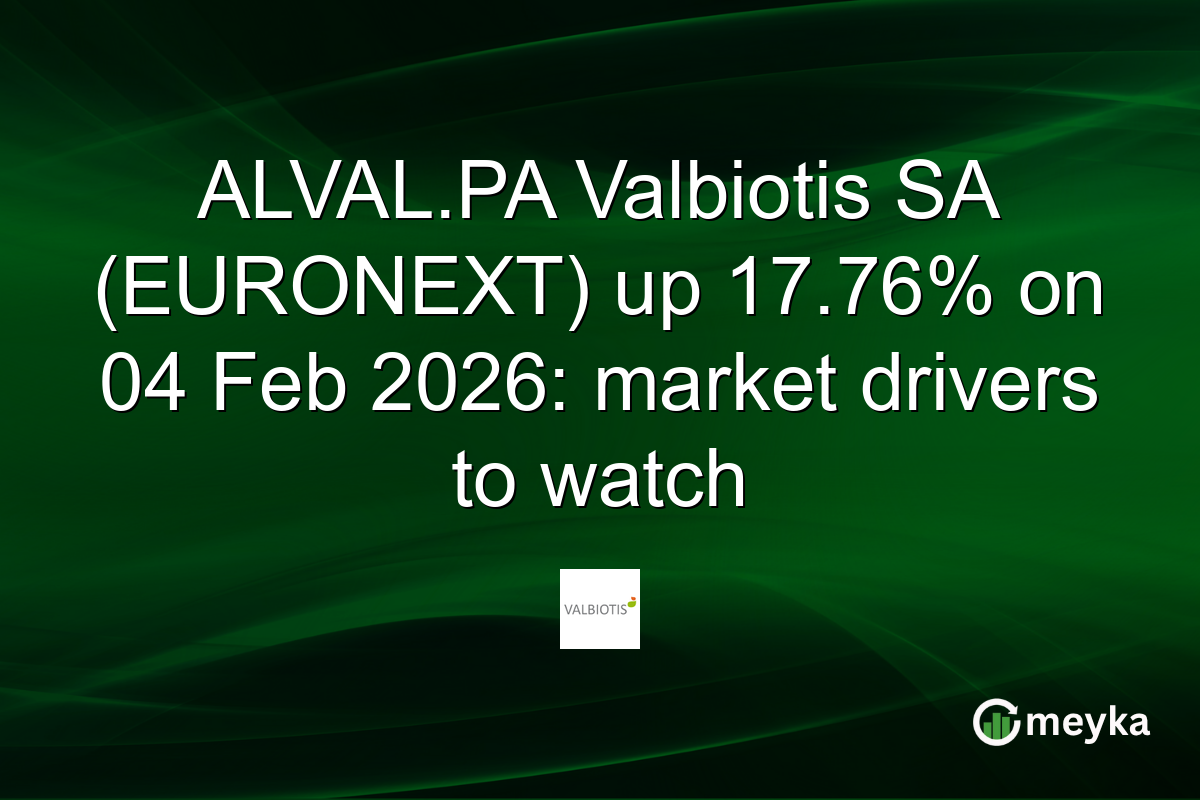 ALVAL.PA Valbiotis SA (EURONEXT) up 17.76% on 04 Feb 2026: market drivers to watch