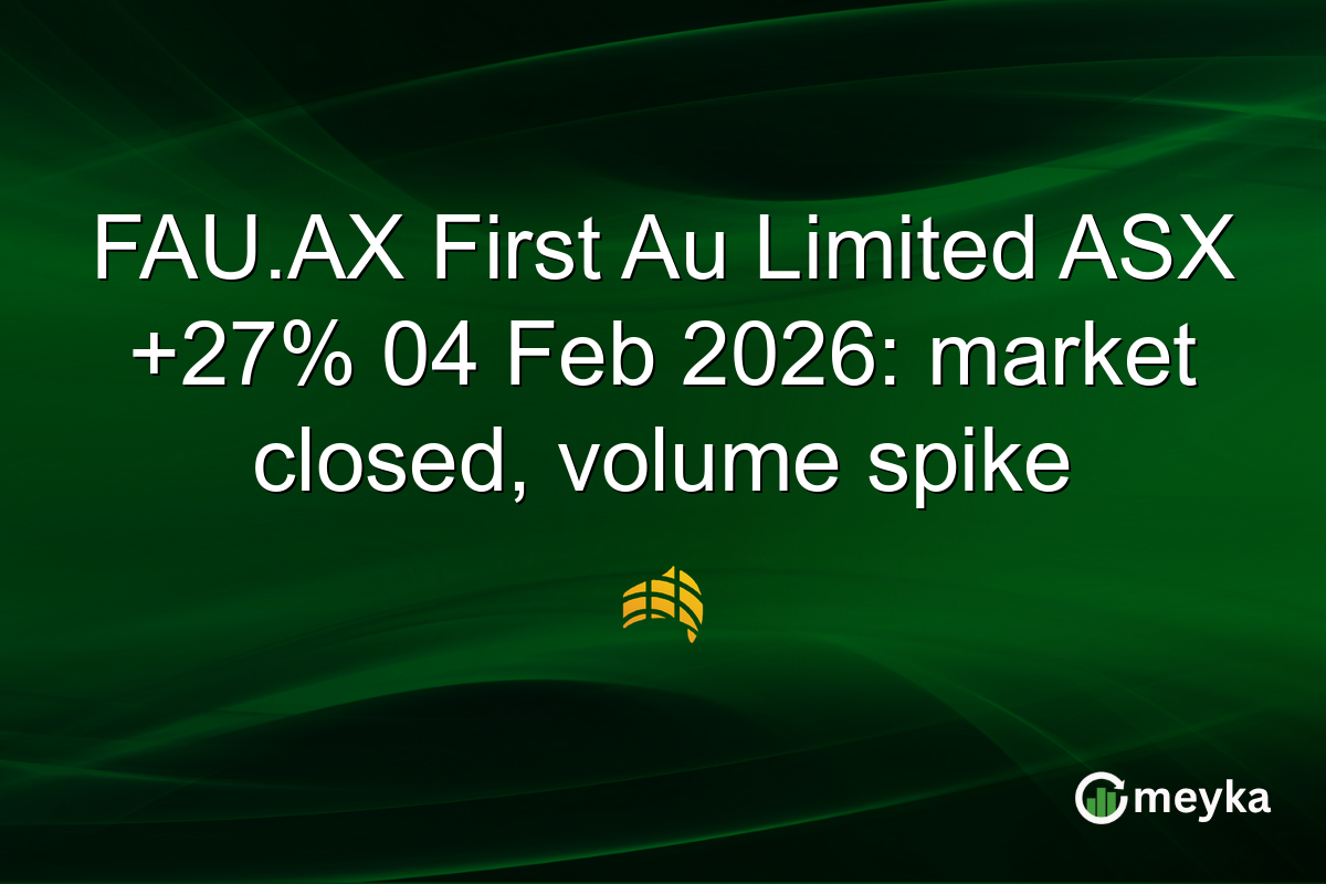 FAU.AX First Au Limited ASX +27% 04 Feb 2026: market closed, volume spike