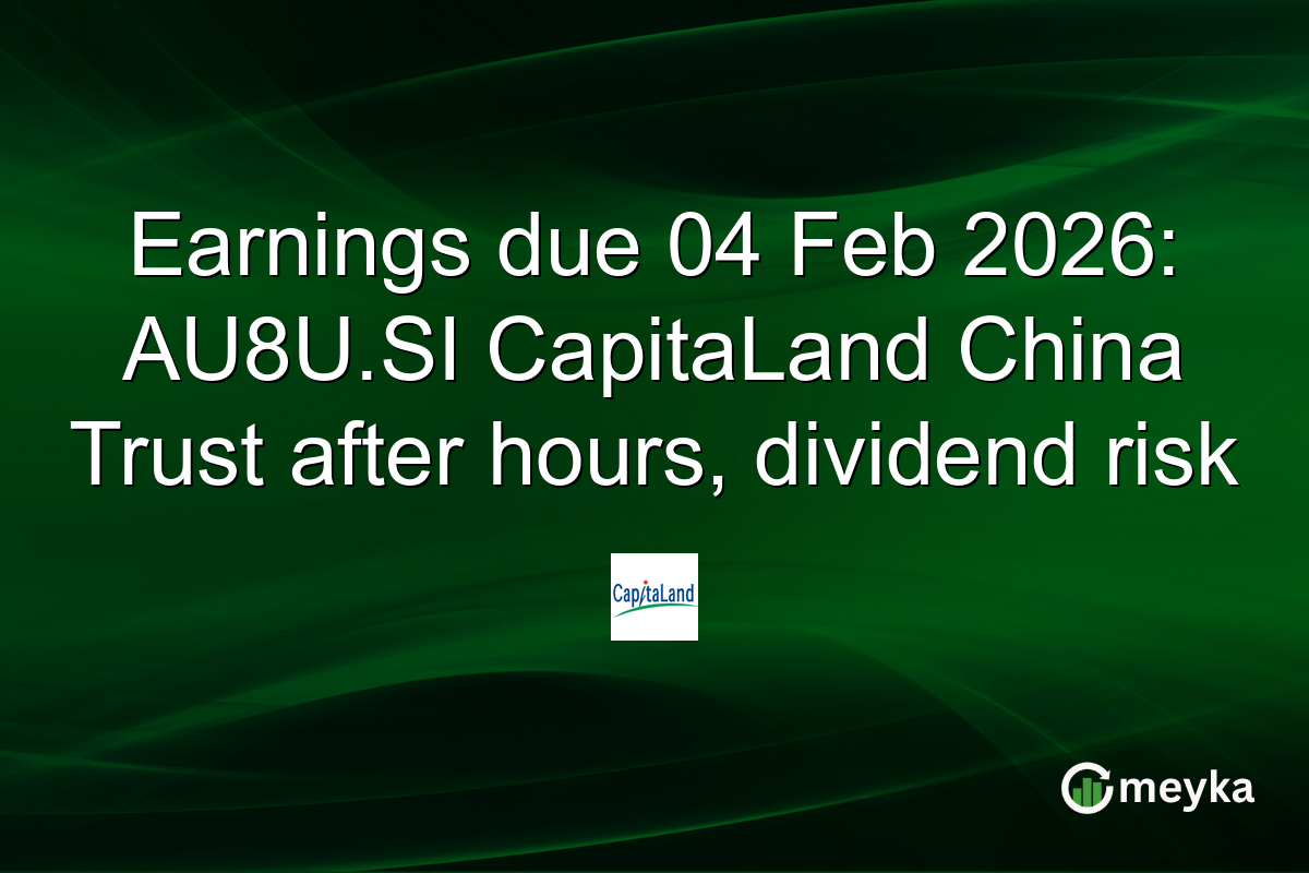 Earnings due 04 Feb 2026: AU8U.SI CapitaLand China Trust after hours, dividend risk