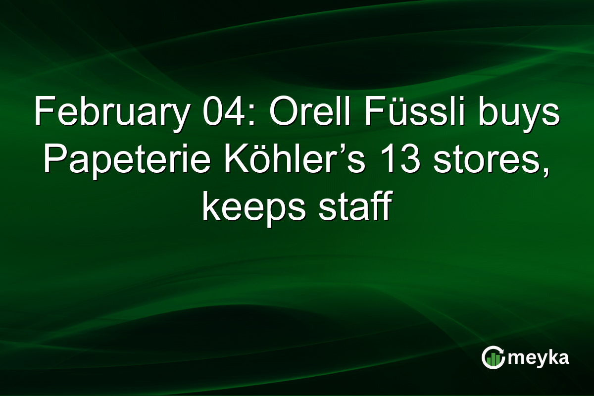 February 04: Orell Füssli buys Papeterie Köhler’s 13 stores, keeps staff