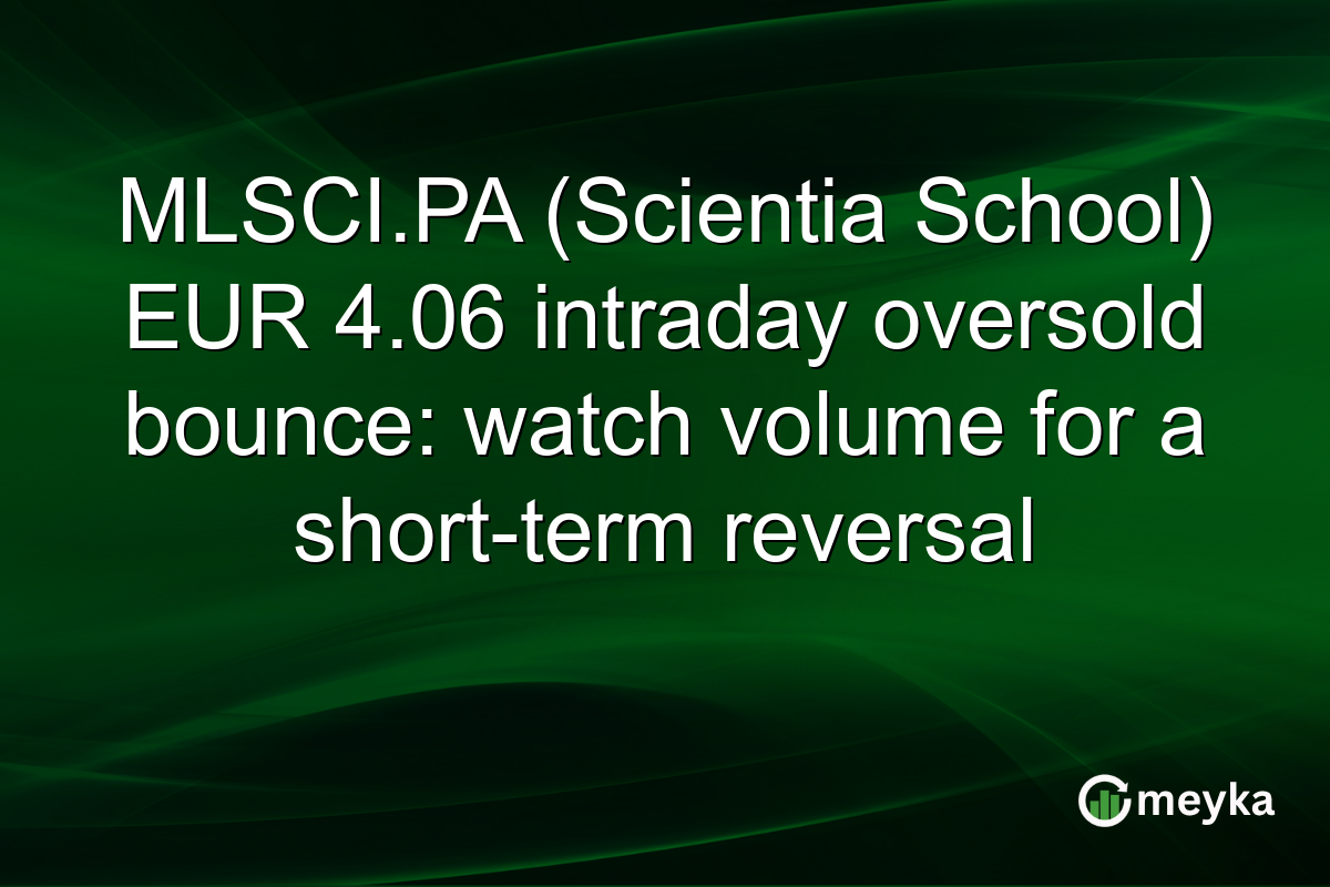 MLSCI.PA (Scientia School) EUR 4.06 intraday oversold bounce: watch volume for a short-term reversal
