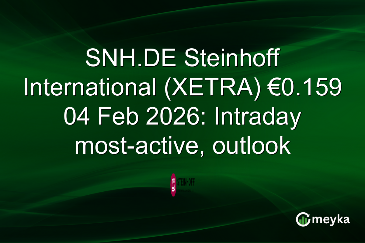 SNH.DE Steinhoff International (XETRA) €0.159 04 Feb 2026: Intraday most-active, outlook