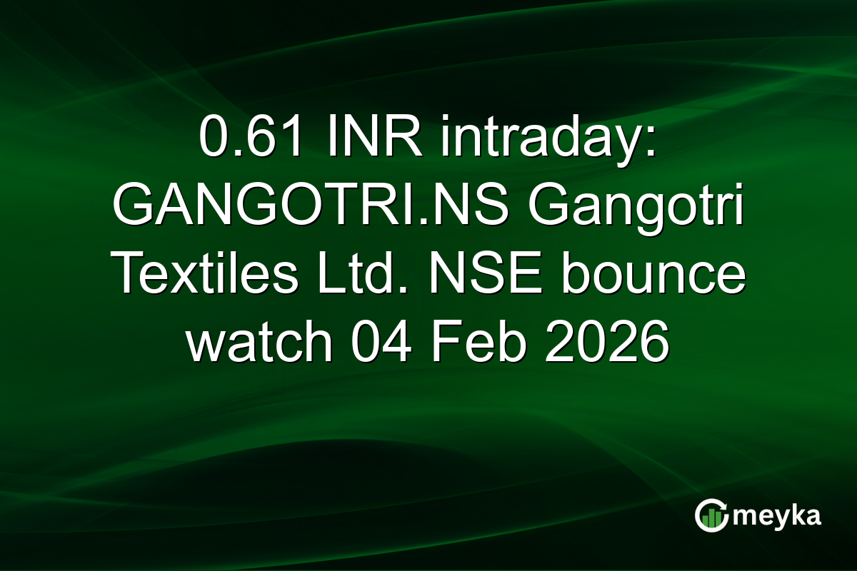 0.61 INR intraday: GANGOTRI.NS Gangotri Textiles Ltd. NSE bounce watch 04 Feb 2026