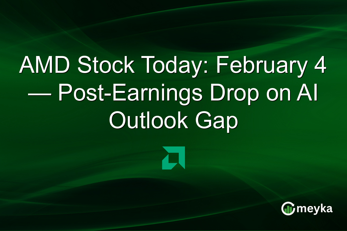 AMD Stock Today: February 4 — Post-Earnings Drop on AI Outlook Gap