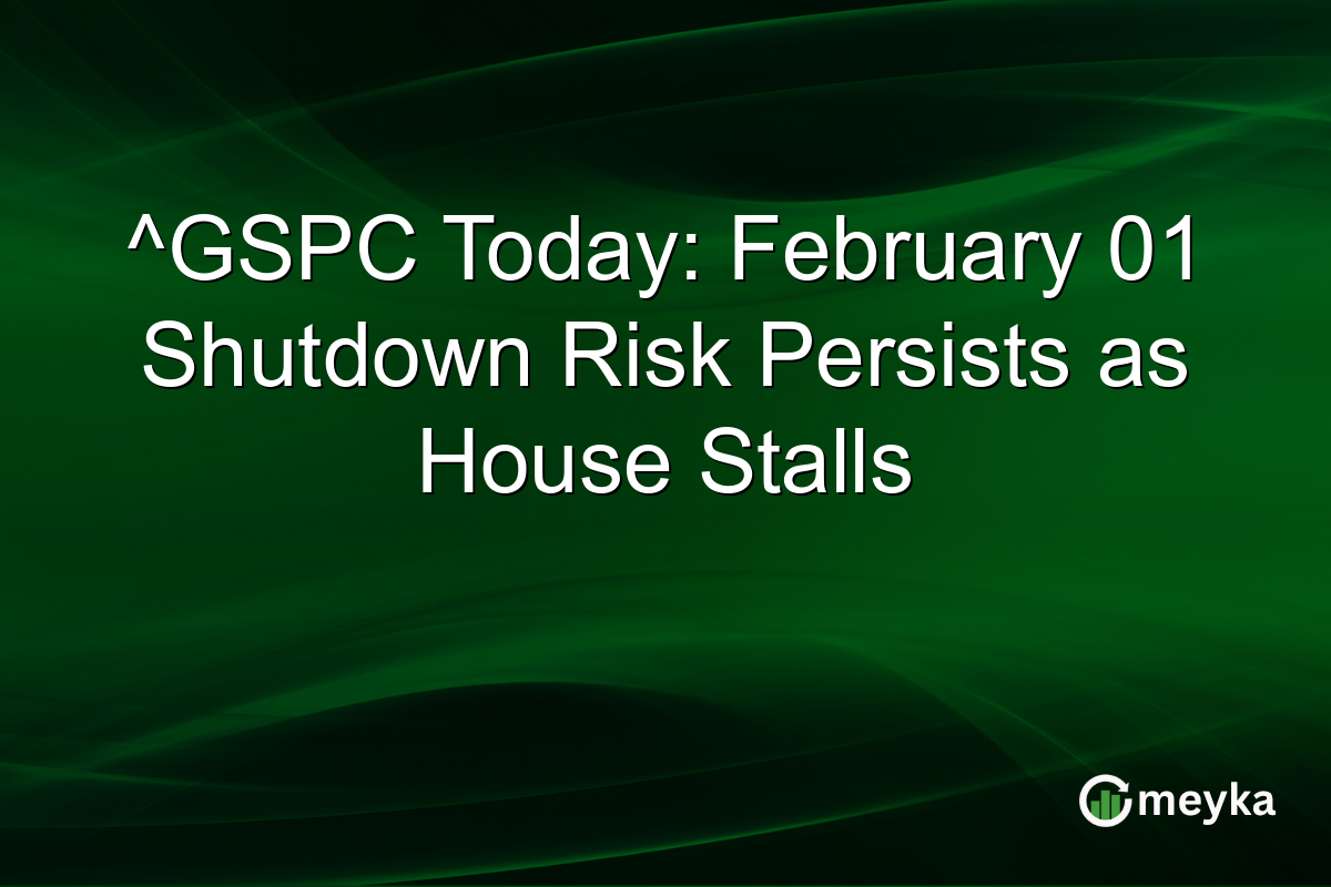 ^GSPC Today: February 01 Shutdown Risk Persists as House Stalls