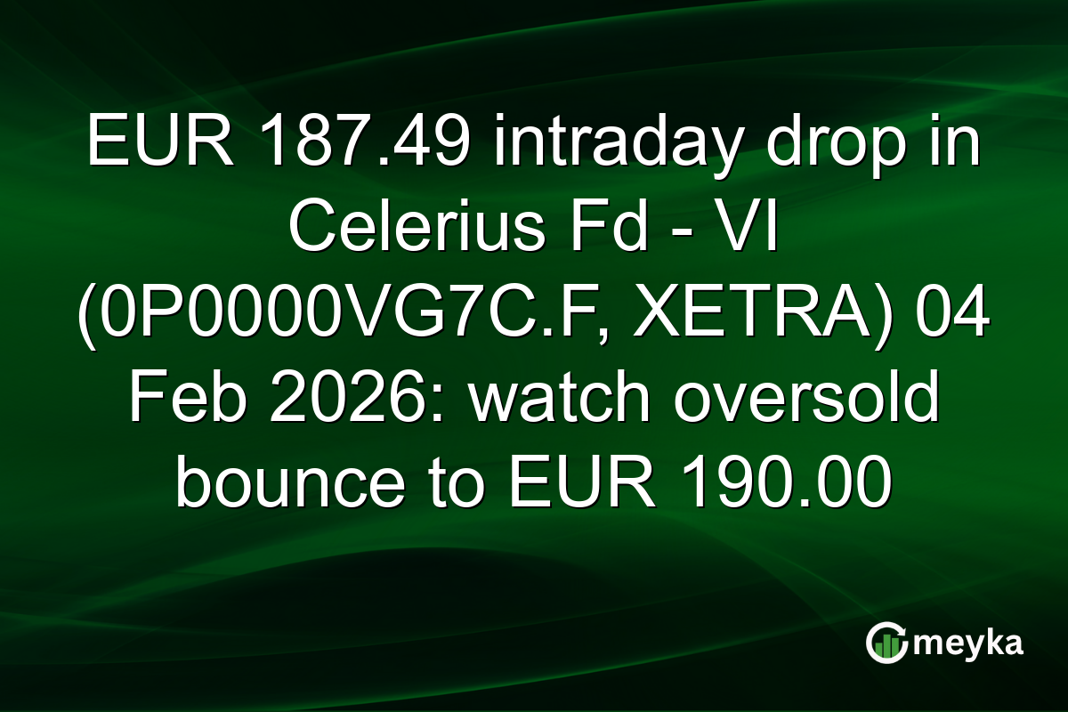 EUR 187.49 intraday drop in Celerius Fd - VI (0P0000VG7C.F, XETRA) 04 Feb 2026: watch oversold bounce to EUR 190.00